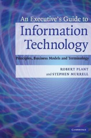 Cover of Executive's Guide to Information Technology, An: Principles, Busisness Models and Terminology