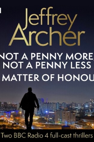 Cover of Jeffrey Archer: Not a Penny More, Not a Penny Less & A Matter of Honour