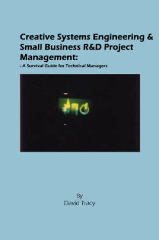 Cover of Creative Systems Engineering and Small Business R&D Project Management