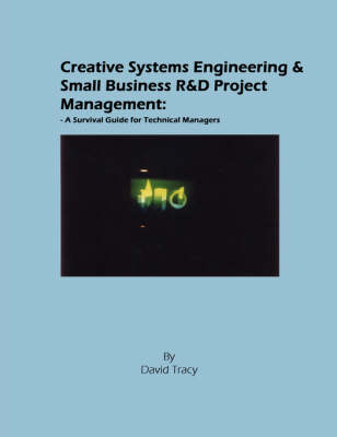 Book cover for Creative Systems Engineering and Small Business R&D Project Management