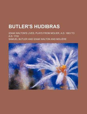 Book cover for Butler's Hudibras; Izaak Walton's Lives, Plays from Molier, A.D. 1663 to A.D. 1733