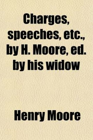 Cover of Charges, Speeches, Etc., by H. Moore, Ed. by His Widow