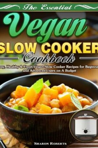 Cover of The Essential Vegan Slow Cooker Cookbook