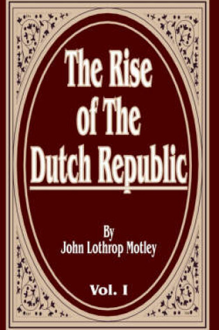 Cover of The Rise of the Dutch Republic, Volume One