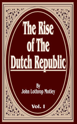 Book cover for The Rise of the Dutch Republic, Volume One