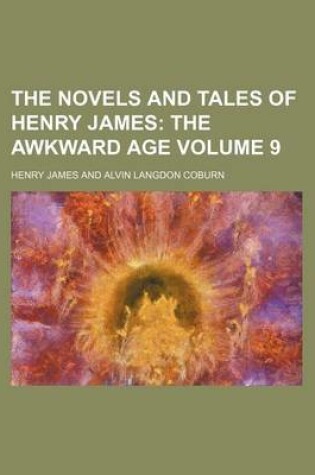Cover of The Novels and Tales of Henry James Volume 9; The Awkward Age