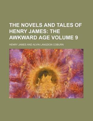 Book cover for The Novels and Tales of Henry James Volume 9; The Awkward Age
