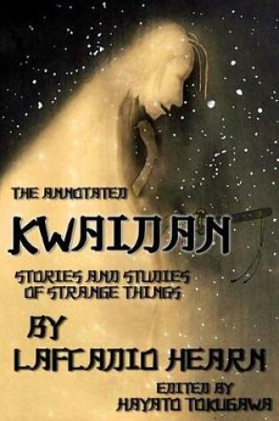 Cover of The Annotated Kwaidan By Lafcadio Hearn