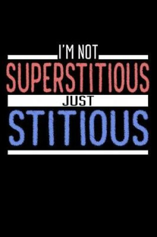 Cover of I'm Not Superstitious Just Stitious