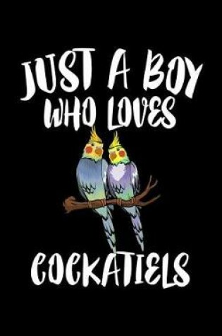 Cover of Just A Boy Who Loves Cockatiels