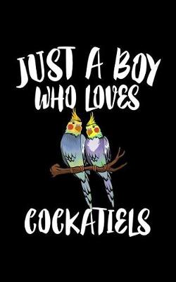 Book cover for Just A Boy Who Loves Cockatiels