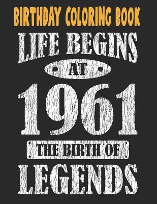 Book cover for Birthday Coloring Book Life Begins At 1961 The Birth Of Legends