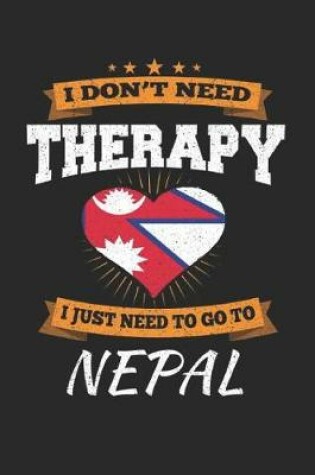 Cover of I Don't Need Therapy I Just Need To Go To Nepal