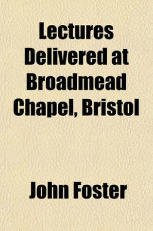 Cover of Lectures Delivered at Broadmead Chapel, Bristol