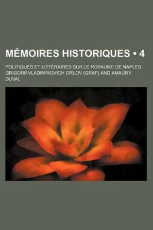 Cover of Memoires Historiques (4); Politiques Et Litteraires Sur Le Royaume de Naples