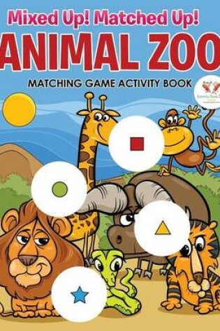Cover of Mixed Up! Matched Up! Animal Zoo Matching Game Activity Book