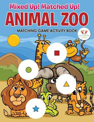 Book cover for Mixed Up! Matched Up! Animal Zoo Matching Game Activity Book