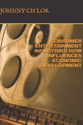 Cover of Consumer Entertainment Industries How Influences Economic Development