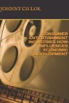 Book cover for Consumer Entertainment Industries How Influences Economic Development