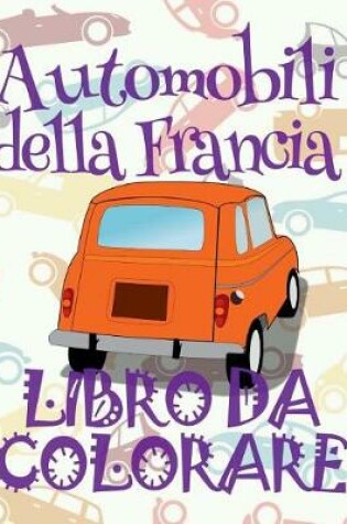 Cover of &#9996; Automobili della Francia &#9998; Auto Album da Colorare &#9998; Libro da Colorare &#9997; Libri da Colorare
