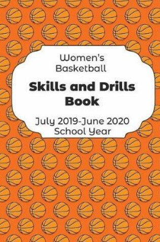 Cover of Womens Basketball Skills and Drills Book July 2019 - June 2020 School Year