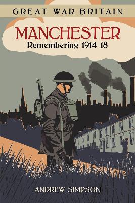 Book cover for Great War Britain Manchester: Remembering 1914-18