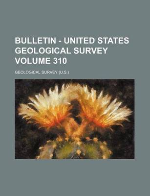 Book cover for Bulletin - United States Geological Survey Volume 310