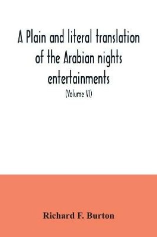 Cover of A plain and literal translation of the Arabian nights entertainments, now entitled The book of the thousand nights and a night (Volume VI)