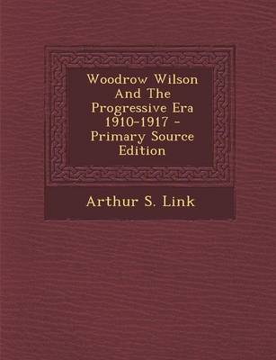 Book cover for Woodrow Wilson and the Progressive Era 1910-1917 - Primary Source Edition