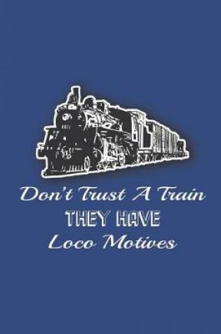 Cover of Don't Trust A Train - They Have Loco Motives