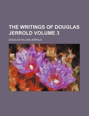 Book cover for The Writings of Douglas Jerrold Volume 3