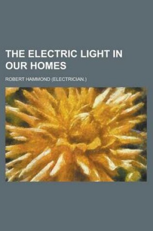 Cover of The Electric Light in Our Homes