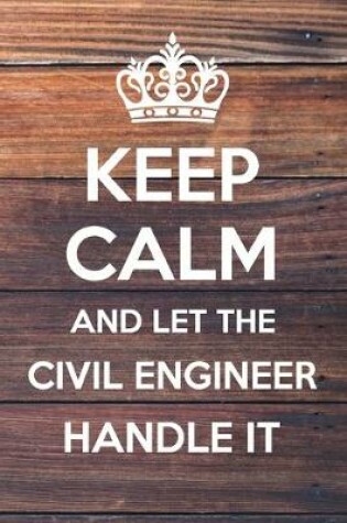 Cover of Keep Calm and Let The Civil Engineer Handle it
