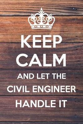 Book cover for Keep Calm and Let The Civil Engineer Handle it