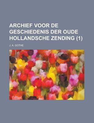 Book cover for Archief Voor de Geschiedenis Der Oude Hollandsche Zending (1)