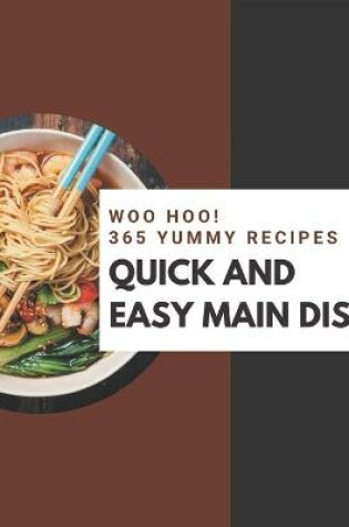 Cover of Woo Hoo! 365 Yummy Quick and Easy Main Dish Recipes