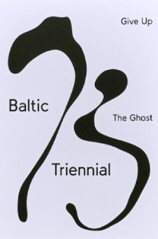 Cover of BALTIC TRIENNIAL 13 – GIVE UP THE GHOST