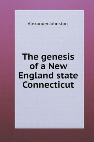 Cover of The genesis of a New England state Connecticut