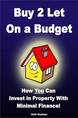 Book cover for Buy to Let on a Budget - How You Can Invest in Property With Minimal Finance!