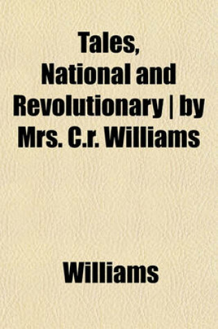 Cover of Tales, National and Revolutionary - By Mrs. C.R. Williams