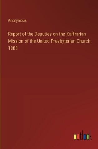 Cover of Report of the Deputies on the Kaffrarian Mission of the United Presbyterian Church, 1883