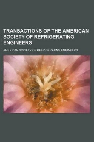 Cover of Transactions of the American Society of Refrigerating Engineers (Volume 7)