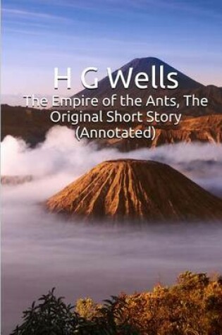 Cover of The Empire of the Ants, the Original Short Story (Annotated)