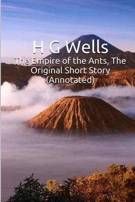 Book cover for The Empire of the Ants, the Original Short Story (Annotated)