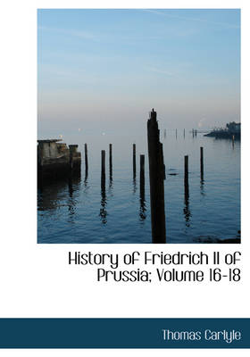 Book cover for History of Friedrich II of Prussia, Volumes 16-18