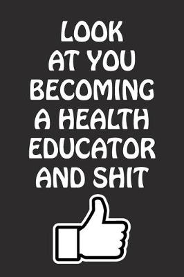 Book cover for Look at You Becoming a Health Educator and Shit