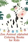 Book cover for Zoo Animal alphabet Coloring Books for Kids