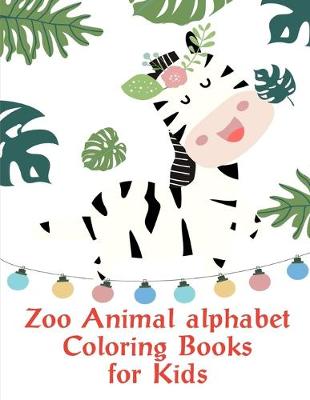 Book cover for Zoo Animal alphabet Coloring Books for Kids