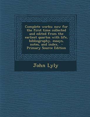 Book cover for Complete Works; Now for the First Time Collected and Edited from the Earliest Quartos with Life, Bibliography, Essays, Notes, and Index, - Primary Sou