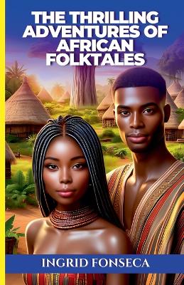 Cover of The Thrilling Adventures of African Folktales